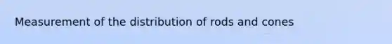 Measurement of the distribution of rods and cones