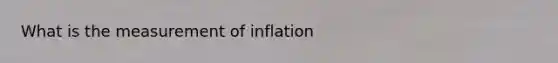 What is the measurement of inflation