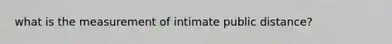 what is the measurement of intimate public distance?