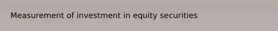 Measurement of investment in equity securities