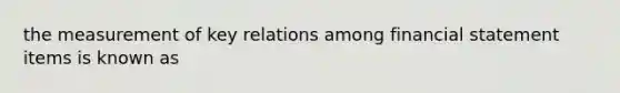 the measurement of key relations among financial statement items is known as