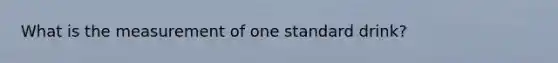 What is the measurement of one standard drink?