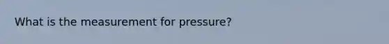 What is the measurement for pressure?