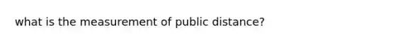 what is the measurement of public distance?