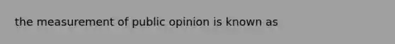 the measurement of public opinion is known as