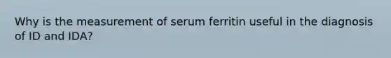 Why is the measurement of serum ferritin useful in the diagnosis of ID and IDA?