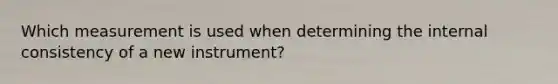 Which measurement is used when determining the internal consistency of a new instrument?