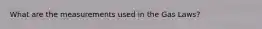 What are the measurements used in the Gas Laws?