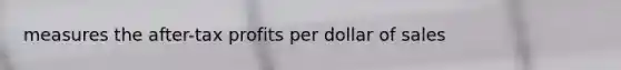 measures the after-tax profits per dollar of sales