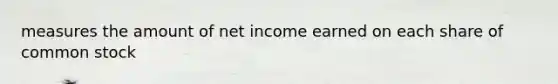 measures the amount of net income earned on each share of common stock