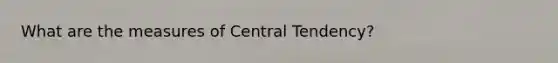 What are the measures of Central Tendency?