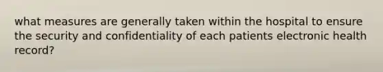 what measures are generally taken within the hospital to ensure the security and confidentiality of each patients electronic health record?