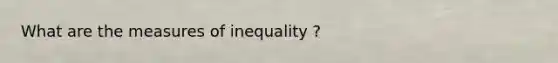 What are the measures of inequality ?