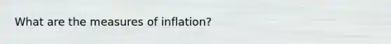 What are the measures of inflation?