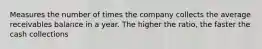 Measures the number of times the company collects the average receivables balance in a year. The higher the ratio, the faster the cash collections