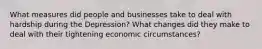 What measures did people and businesses take to deal with hardship during the Depression? What changes did they make to deal with their tightening economic circumstances?