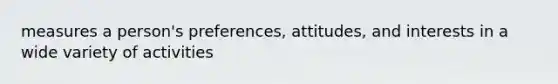 measures a person's preferences, attitudes, and interests in a wide variety of activities