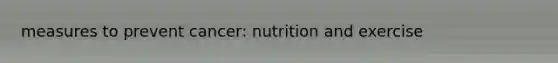 measures to prevent cancer: nutrition and exercise