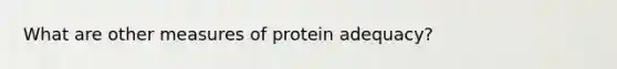 What are other measures of protein adequacy?