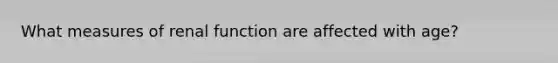 What measures of renal function are affected with age?