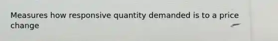 Measures how responsive quantity demanded is to a price change