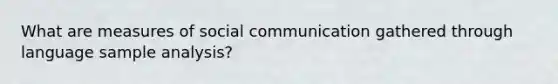 What are measures of social communication gathered through language sample analysis?