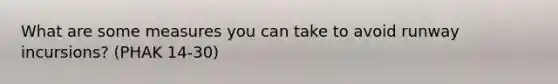 What are some measures you can take to avoid runway incursions? (PHAK 14-30)