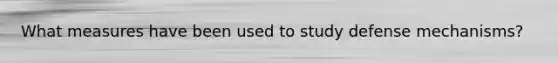 What measures have been used to study defense mechanisms?