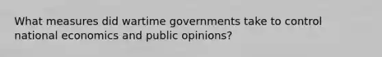 What measures did wartime governments take to control national economics and public opinions?