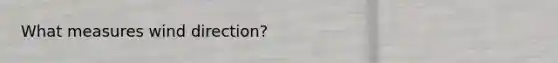 What measures wind direction?