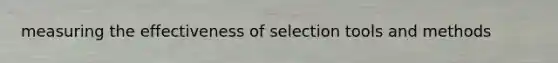 measuring the effectiveness of selection tools and methods