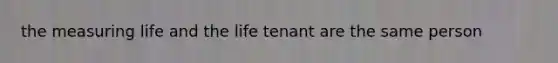the measuring life and the life tenant are the same person