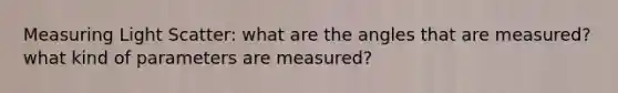 Measuring Light Scatter: what are the angles that are measured? what kind of parameters are measured?