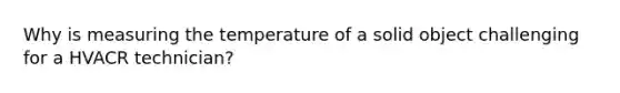 Why is measuring the temperature of a solid object challenging for a HVACR technician?