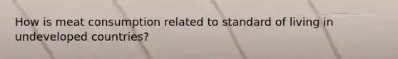 How is meat consumption related to standard of living in undeveloped countries?