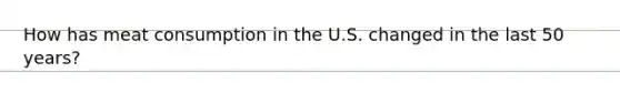 How has meat consumption in the U.S. changed in the last 50 years?
