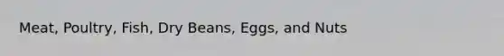 Meat, Poultry, Fish, Dry Beans, Eggs, and Nuts