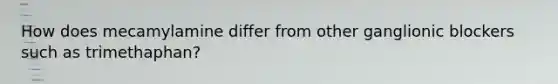 How does mecamylamine differ from other ganglionic blockers such as trimethaphan?