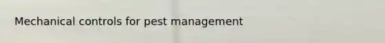 Mechanical controls for pest management