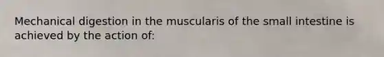 Mechanical digestion in the muscularis of the small intestine is achieved by the action of: