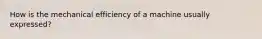 How is the mechanical efficiency of a machine usually expressed?