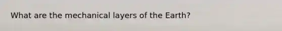 What are the mechanical layers of the Earth?