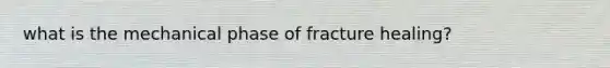 what is the mechanical phase of fracture healing?