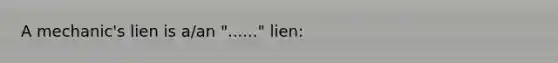 A mechanic's lien is a/an "......" lien: