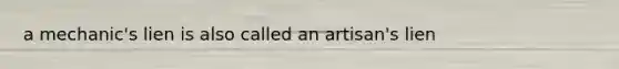 a mechanic's lien is also called an artisan's lien