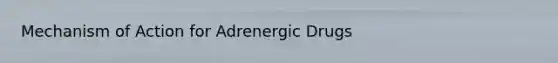 Mechanism of Action for Adrenergic Drugs