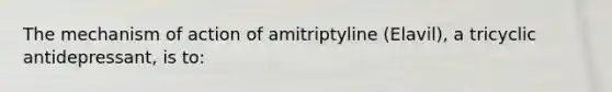 The mechanism of action of amitriptyline (Elavil), a tricyclic antidepressant, is to: