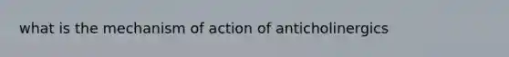 what is the mechanism of action of anticholinergics