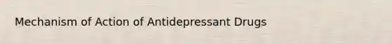 Mechanism of Action of Antidepressant Drugs