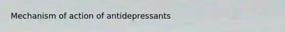 Mechanism of action of antidepressants